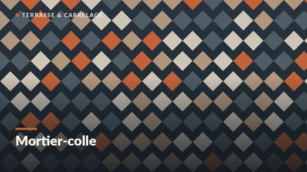mortier-colle carrelage : choix de la colle selon le support et la pièce